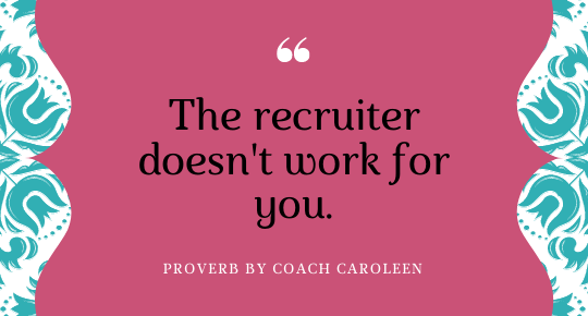 The recruiter doesn't work for you by Coach Caroleen