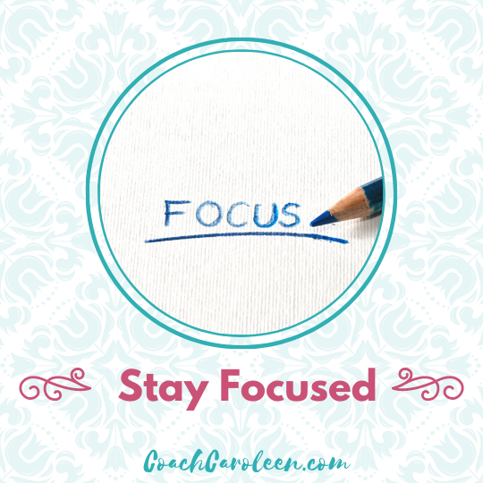 Stay focused on job search activities by Coach Caroleen