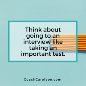 Interviews are like big tests by Coach Caroleen