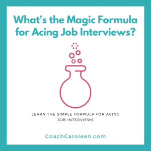 Magic formula for interviews by Coach Caroleen