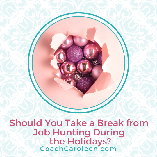 Should you take a break from job searching during the holidays by Coach Caroleen